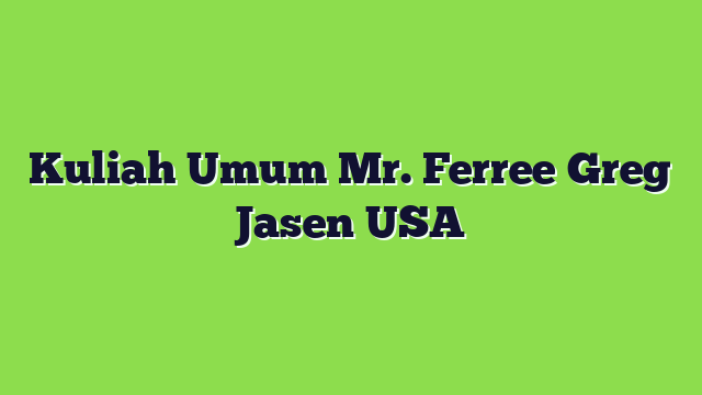 Kuliah Umum Mr. Ferree Greg Jasen USA