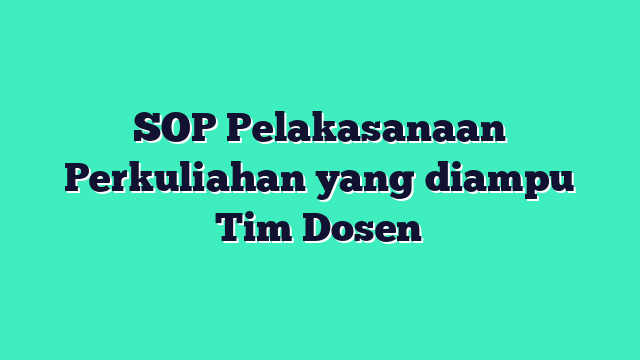 SOP Pelakasanaan Perkuliahan yang diampu Tim Dosen