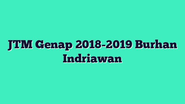 JTM Genap 2018-2019 Burhan Indriawan