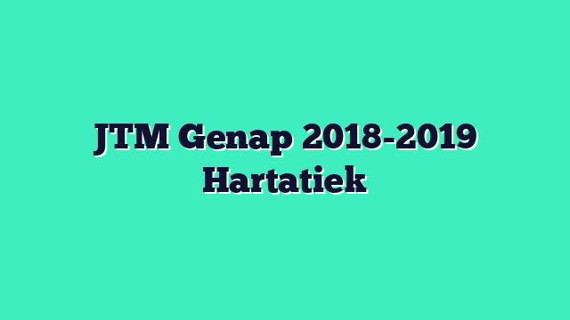 JTM Genap 2018-2019 Hartatiek