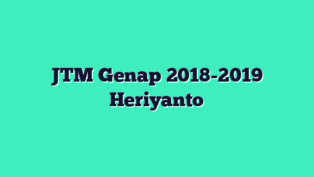 JTM Genap 2018-2019 Heriyanto