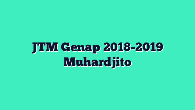 JTM Genap 2018-2019 Muhardjito