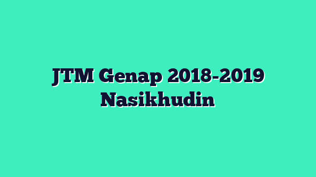 JTM Genap 2018-2019 Nasikhudin