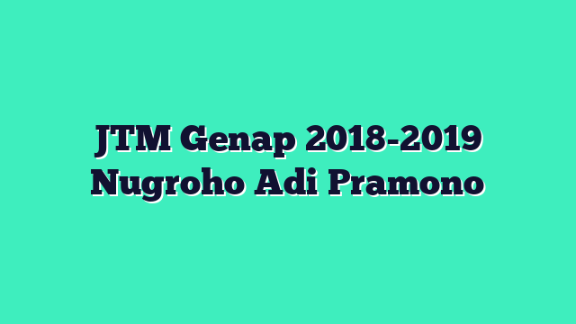 JTM Genap 2018-2019 Nugroho Adi Pramono