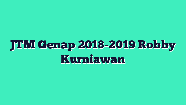 JTM Genap 2018-2019 Robby Kurniawan