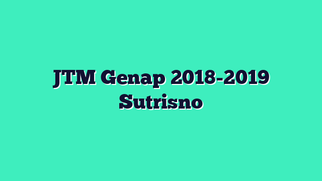 JTM Genap 2018-2019 Sutrisno