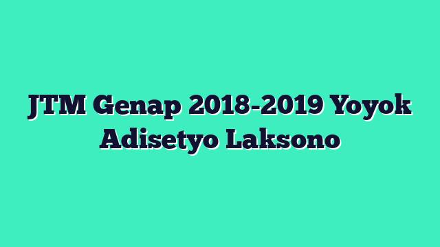 JTM Genap 2018-2019 Yoyok Adisetyo Laksono