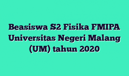 Beasiswa S2 Fisika FMIPA Universitas Negeri Malang (UM) tahun 2020