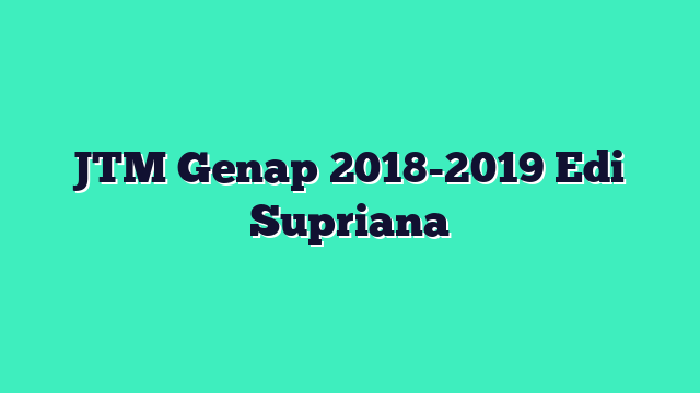 JTM Genap 2018-2019 Edi Supriana