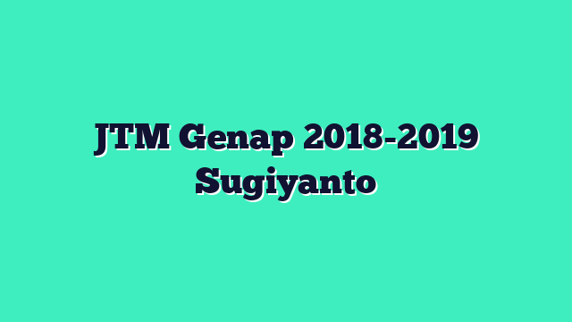 JTM Genap 2018-2019 Sugiyanto
